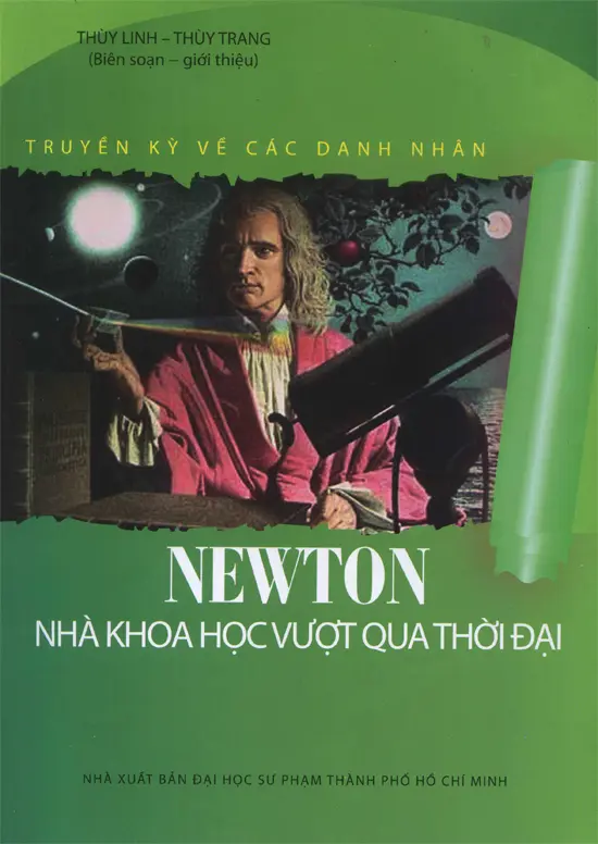 Truyền kỳ về các danh nhân Newton nhà khoa học vượt qua thời đại