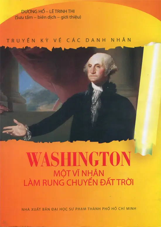 Truyền kỳ về các danh nhân Washington một vĩ nhân làm rung chuyển đất trời