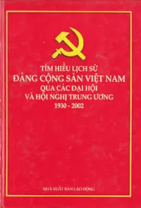 Tìm hiểu lịch sử Đảng cộng sản Việt Nam qua cácđại hội và hội nghị trung ương (1930-2002)