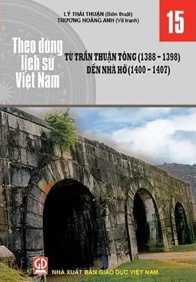 Theo dòng lịch sử Việt Nam tập 15: Từ Trần Thuận Tông (1388-1398) đến nhà Hồ (1400-1407)