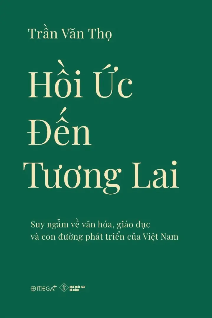Hồi Ức Đến Tương Lai - Suy Ngẫm Về Văn Hóa, Giáo Dục Và Con Đường Phát Triển Của Việt Nam