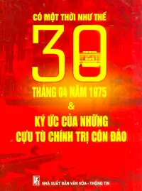 Có một thời như thế - 30/4/1975 và những ký ức của cựu tù chính trị Côn Đảo