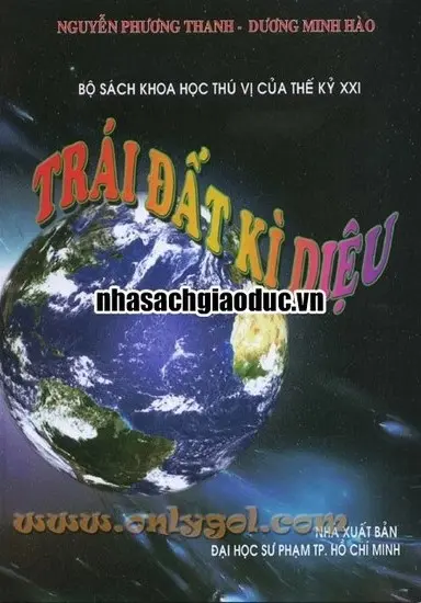 Bộ sách khoa học thú vị của thế kỷ XXI - Trái đất kì diệu