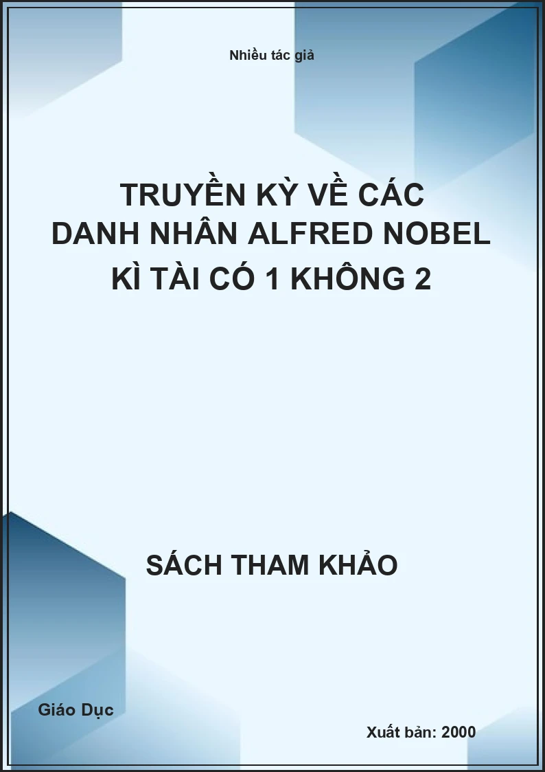 Truyền kỳ về các danh nhân Alfred Nobel kì tài có 1 không 2