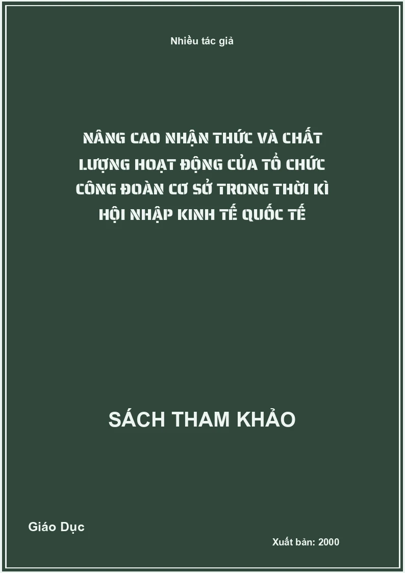 Nâng cao nhận thức và chất lượng hoạt động của tổ chức công đoàn cơ sở trong thời kì hội nhập kinh tế quốc tế