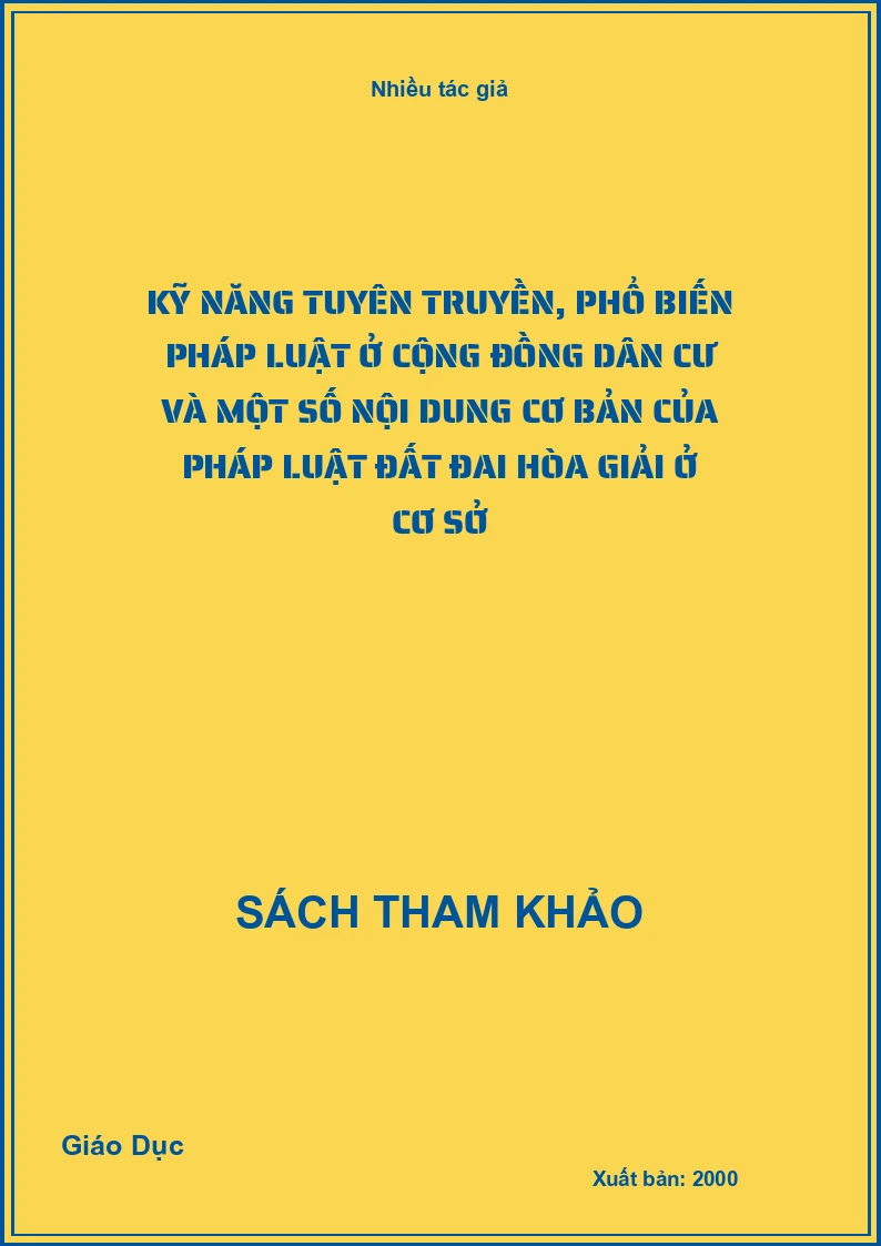 Kỹ năng tuyên truyền, phổ biến pháp luật ở cộng đồng dân cư và một số nội dung cơ bản của pháp luật đất đai hòa giải ở cơ sở