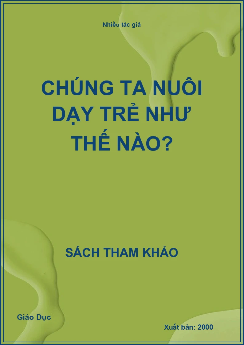 Chúng ta nuôi dạy trẻ như thế nào?