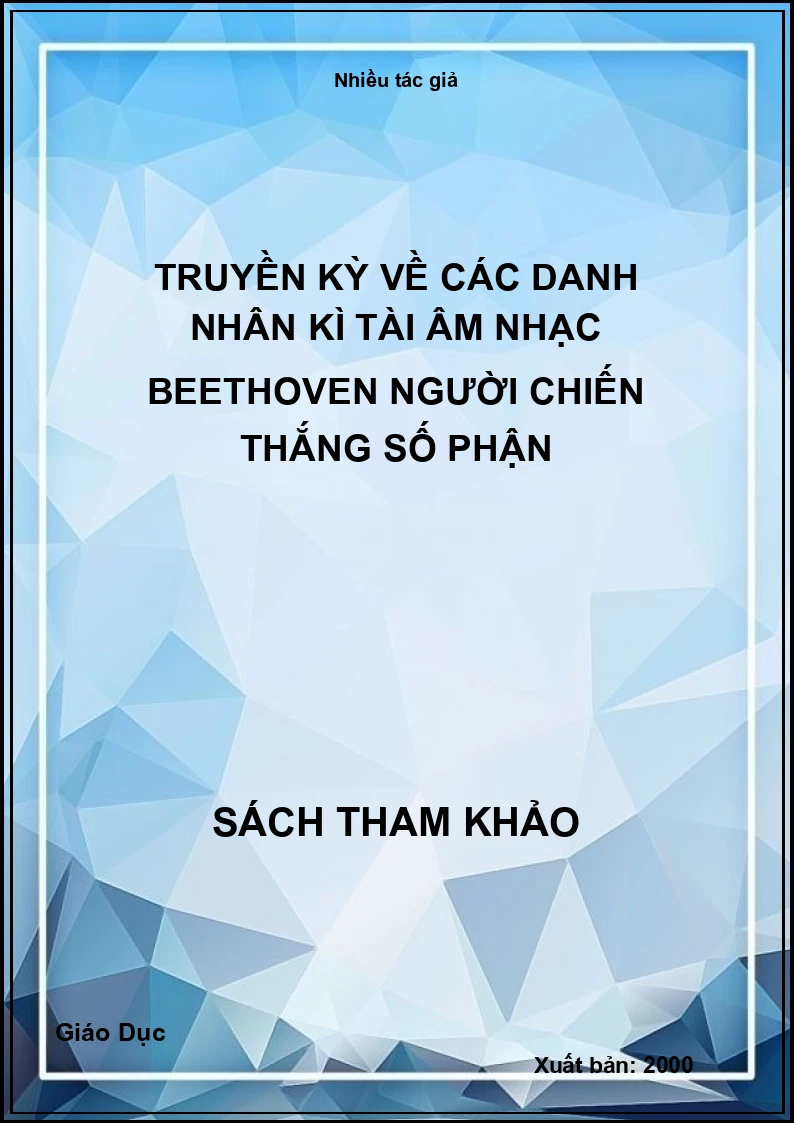 Truyền kỳ về các danh nhân kì tài âm nhạc Beethoven người chiến thắng số phận
