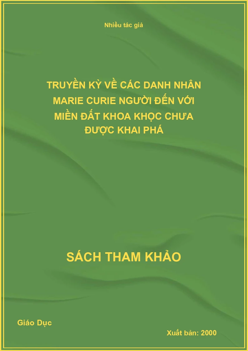 Truyền kỳ về các danh nhân Marie Curie Người đến với miền đất khoa khọc chưa được khai phá