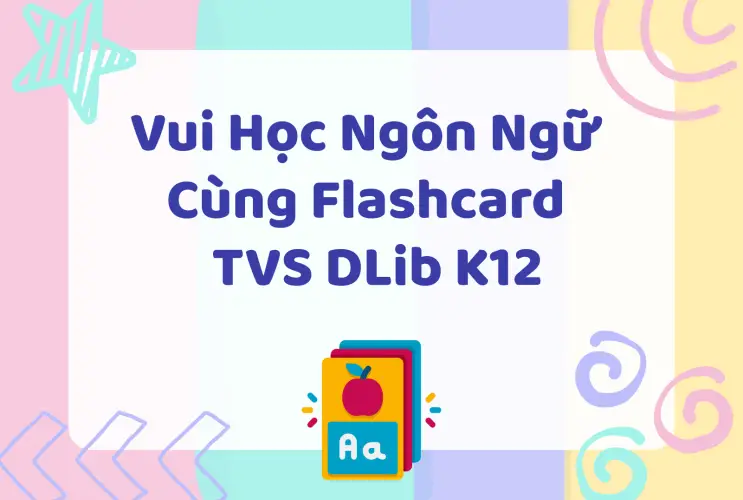 Vui học ngôn ngữ cùng Flashcard trên Thư viện số DLib K12