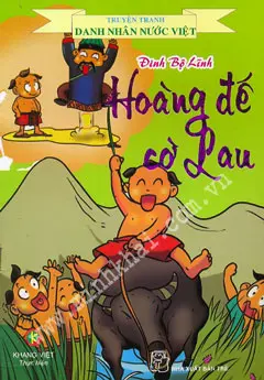 Đinh Bộ Lĩnh – Hoàng Đế Cờ Lau