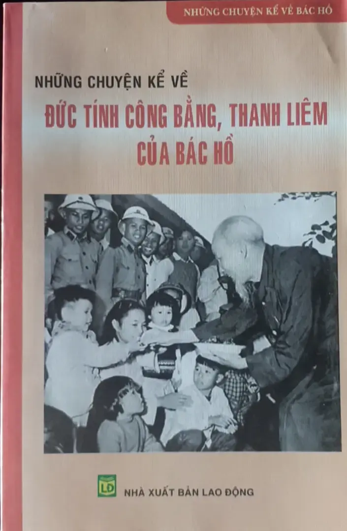 Những Chuyện Kể Về Đức Tính Công Bằng, Thanh Liêm Của Bác Hồ