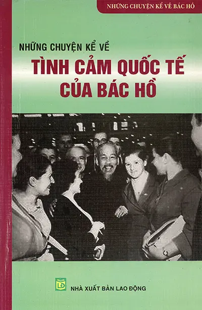 Những chuyện kể về tình cảm quốc tế của Bác Hồ