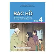 Bác Hồ và những bài học về đạo đức, lối sống dành cho học sinh - Lớp 4
