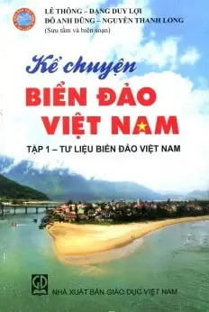 Kể Chuyện Biển Đảo Việt Nam - Tập 1: Tư Liệu Biển Đảo Việt Nam