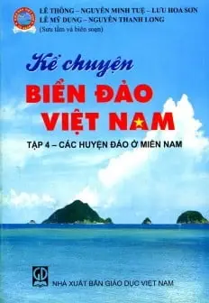 Kể Chuyện Biển Đảo Việt Nam - Tập 4: Các Huyện Đảo Ở Miền Nam