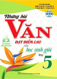 Những Bài Văn Đạt Điểm Cao Của Học Sinh Giỏi Lớp 5
