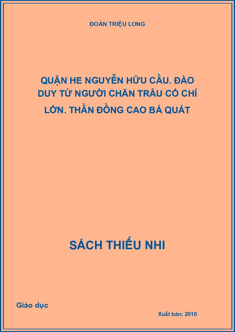 Quận he Nguyễn Hữu Cầu. Đào Duy Từ người chăn trâu có chí lớn. Thần đồng Cao Bá Quát