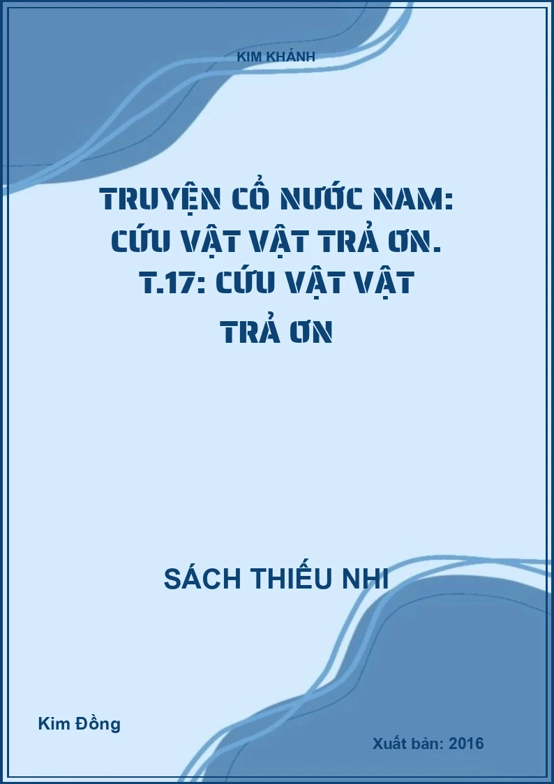 Truyện cổ nước Nam: Cứu vật vật trả ơn. T.17: Cứu vật vật trả ơn