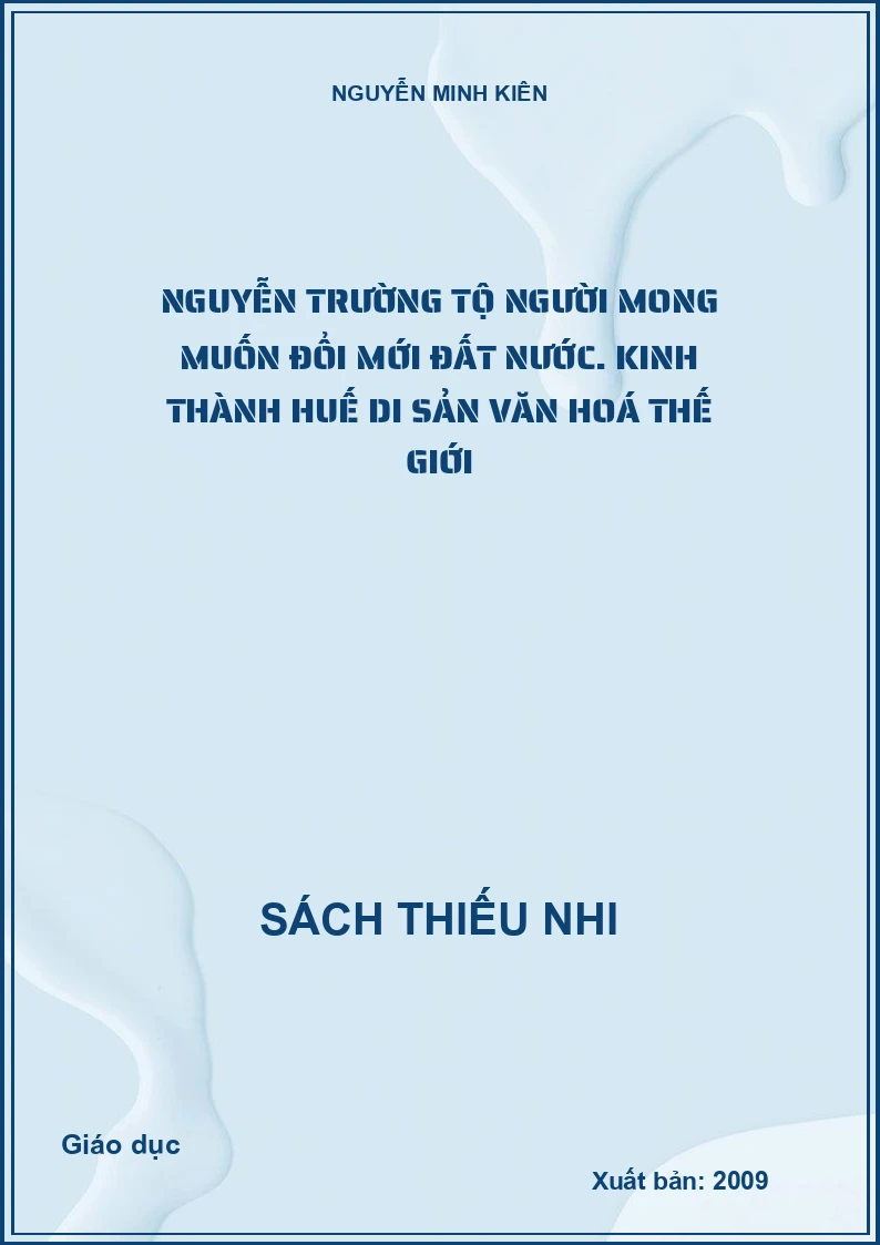 Nguyễn Trường Tộ người mong muốn đổi mới đất nước. Kinh thành Huế di sản văn hoá thế giới