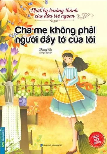 Nhật ký trưởng thành của đứa trẻ ngoan - Cha mẹ không phải người đầy tớ của tôi