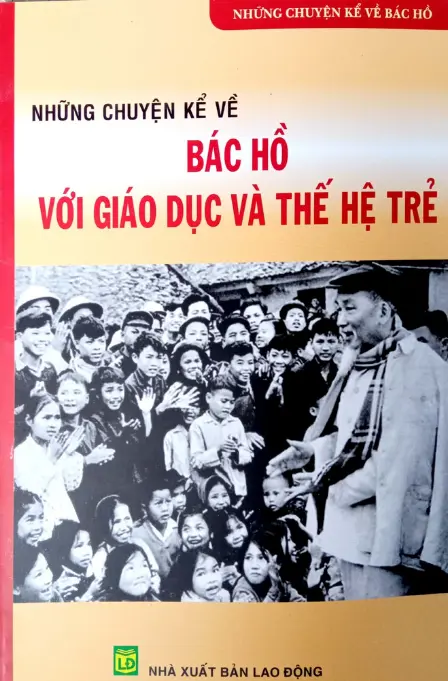 Những câu chuyện kể về Bác Hồ với giáo dục và thế hệ trẻ