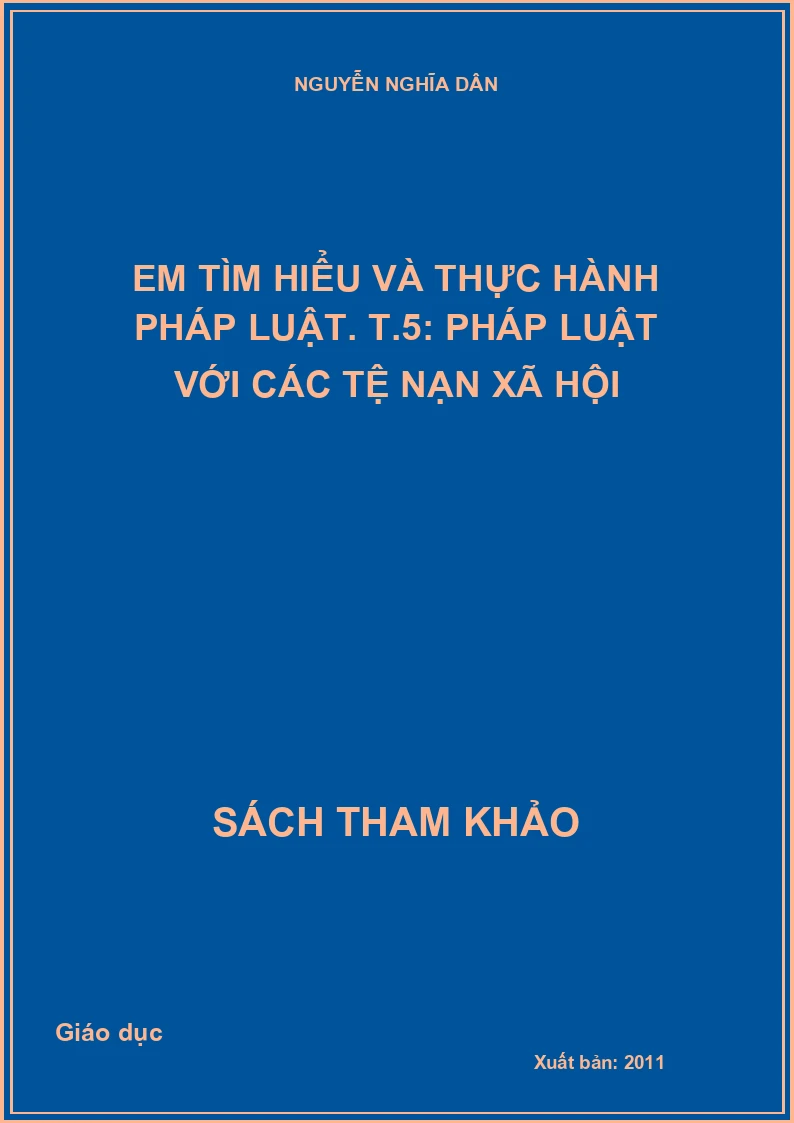 Em tìm hiểu và thực hành pháp luật. T.5: Pháp luật với các tệ nạn xã hội