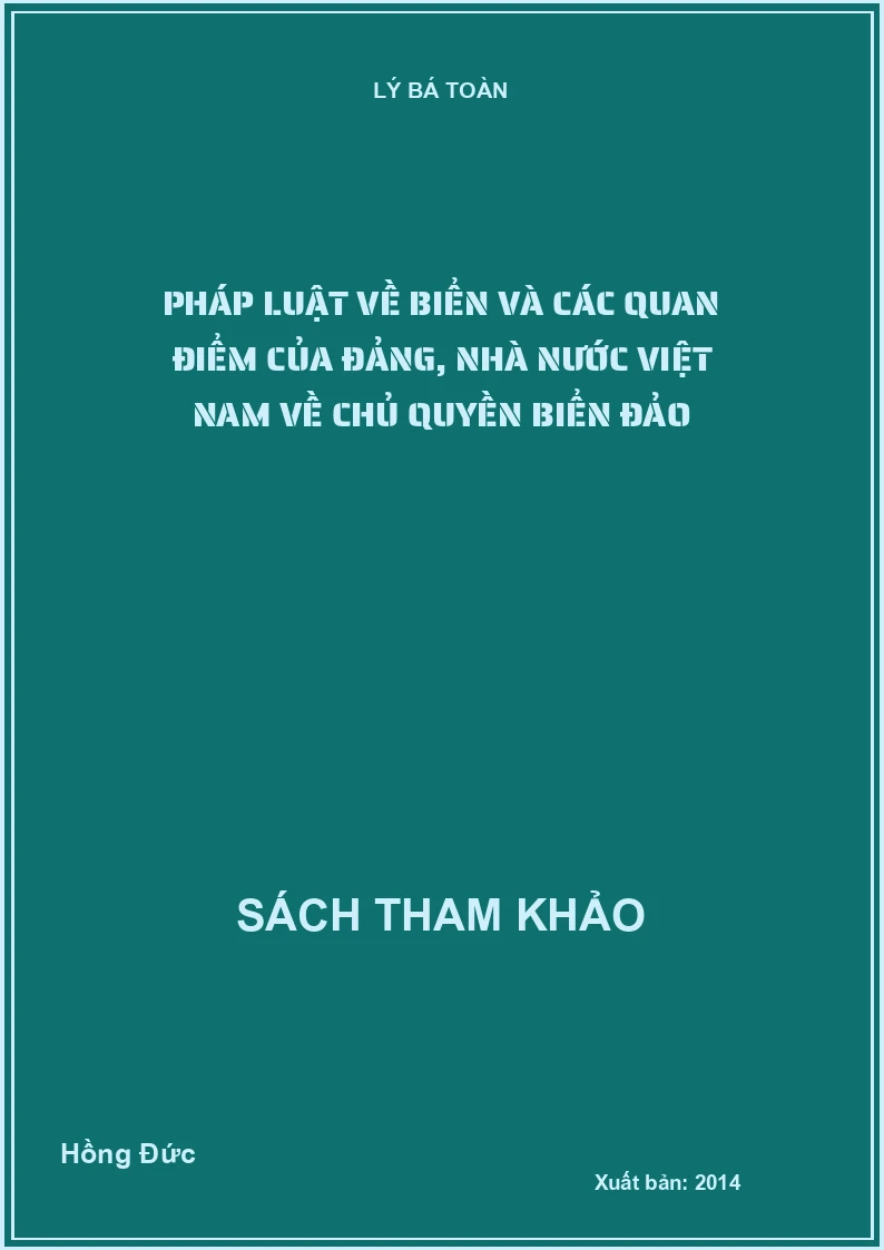 Pháp luật về biển và các quan điểm của Đảng, nhà nước Việt Nam về chủ quyền biển đảo
