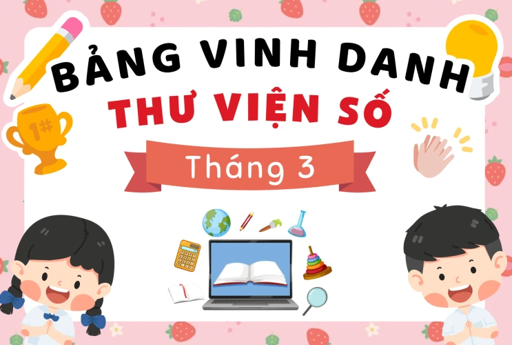Vinh danh Bạn đọc Thư viện số tích cực Tháng 3 – Trường Tiểu học Phú Bình