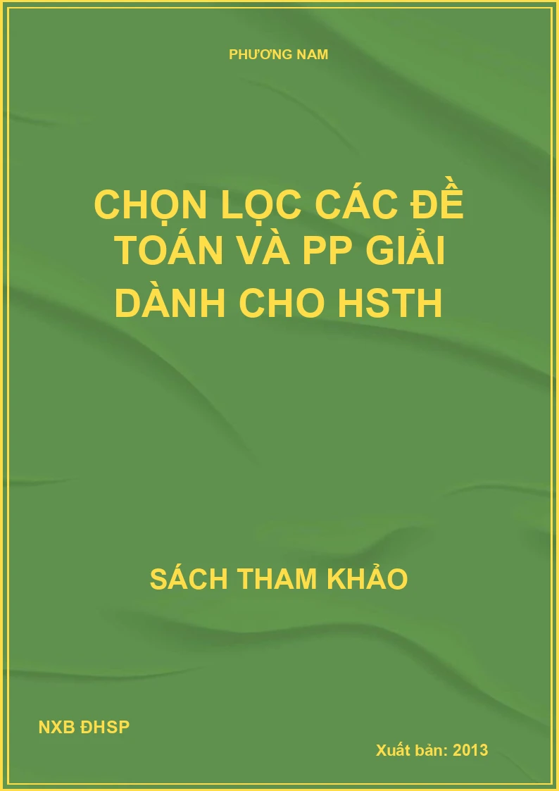 Chọn lọc các đề Toán và phương pháp giải dành cho HSTH