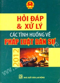 Hỏi đáp và xử lí các tình huống về pháp luật dân sự năm 2012