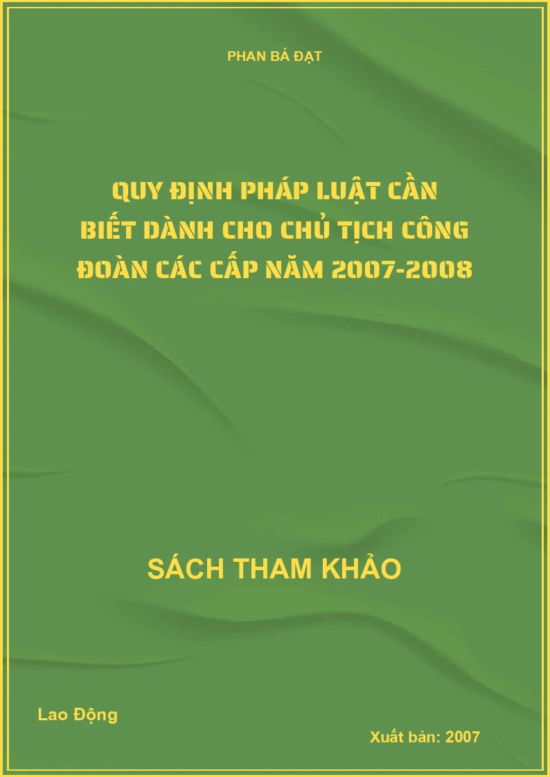 Quy định pháp luật cần biết dành cho chủ tịch Công Đoàn các cấp năm 2007-2008