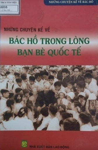 Những chuyện kể về Bác Hồ trong lòng bạn bè quốc tế