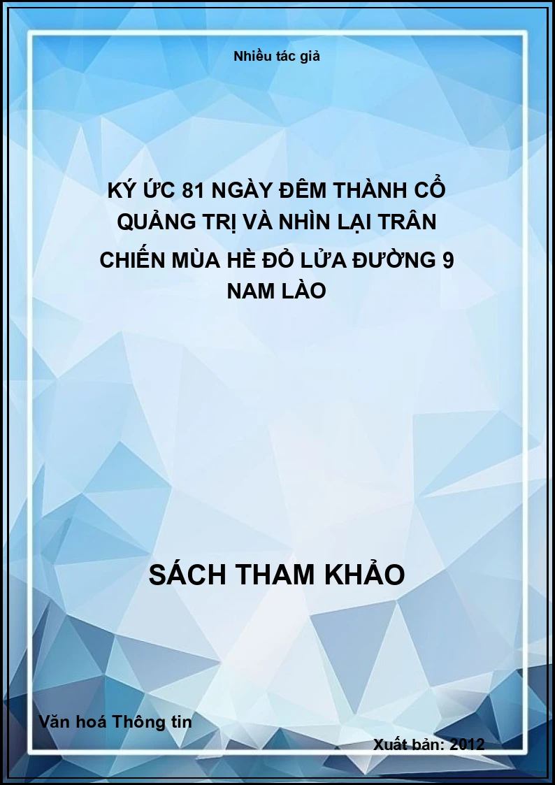 Ký ức 81 ngày đêm thành cổ Quảng Trị và nhìn lại trận chiến mùa hè đỏ lửa đường 9 Nam Lào