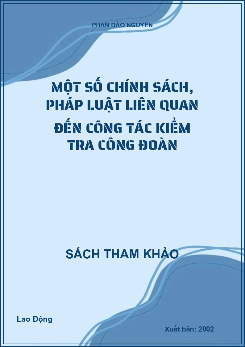 Một số chính sách, pháp luật liên quan đến công tác kiểm tra công đoàn