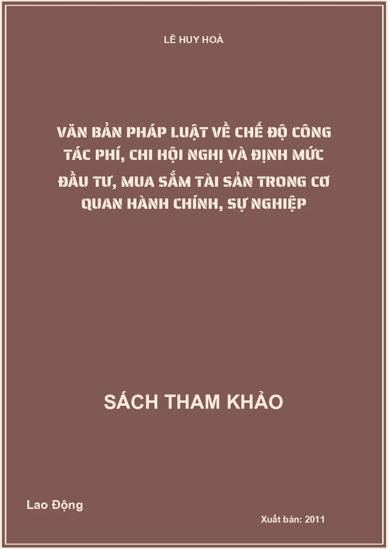 Văn bản pháp luật về chế độ công tác phí, chi hội nghị và định mức đầu tư, mua sắm tài sản trong cơ quan hành chính, sự nghiệp