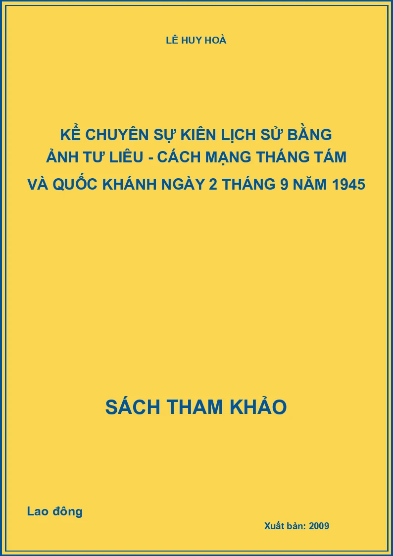 Kể chuyện sự kiện lịch sử bằng ảnh tư liệu - Cách mạng tháng tám và Quốc Khánh ngày 2 tháng 9 năm 1945