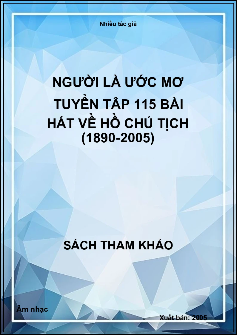 Người là ước mơ tuyển tập 115 bài hát về Hồ Chủ Tịch (1890-2005)