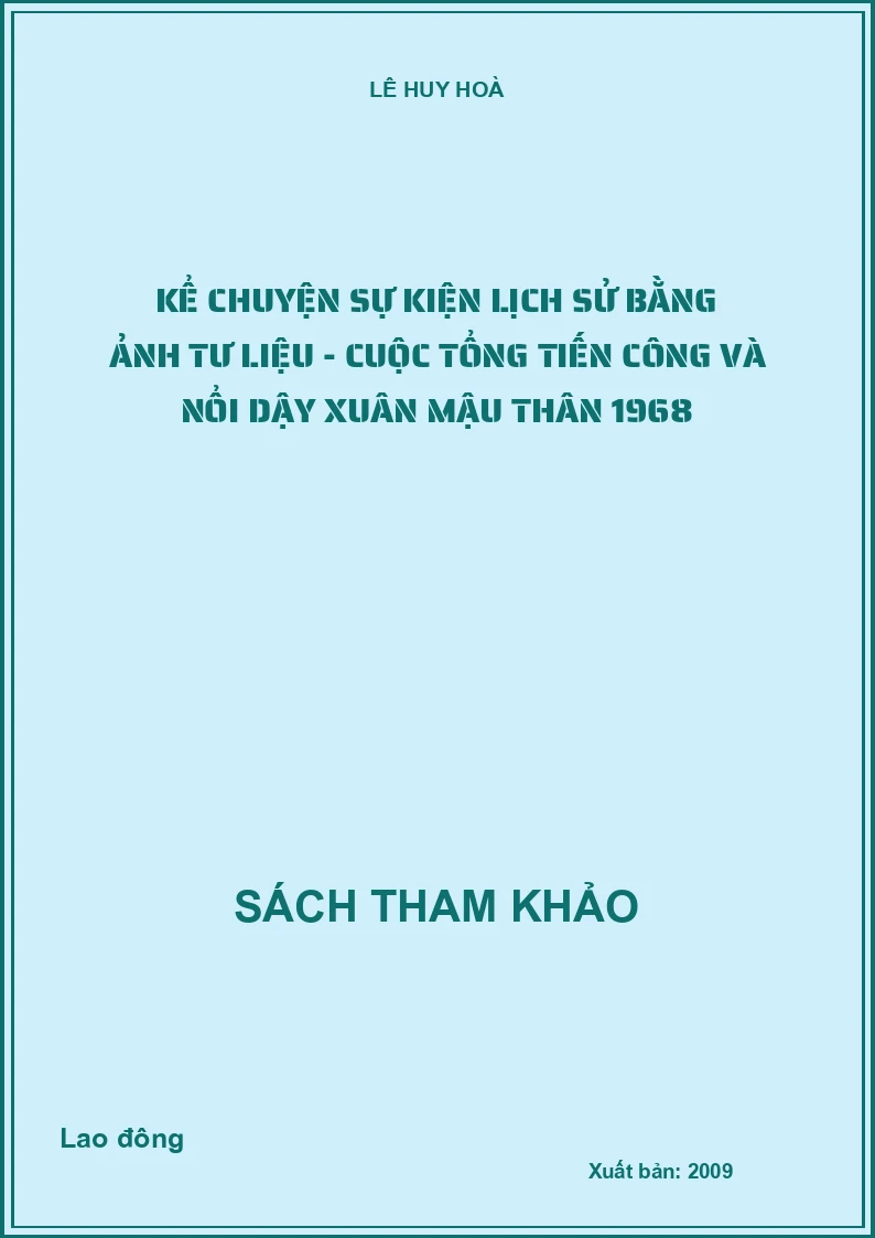 Kể chuyện sự kiện lịch sử bằng ảnh tư liệu - Cuộc tổng tiến công và nổi dậy Xuân Mậu Thân 1968