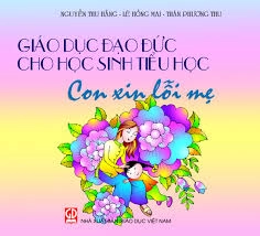 Giáo dục đạo đức cho học sinh Tiểu học - Con xin lỗi mẹ
