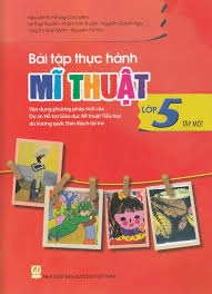 Bài tập thực hành Mĩ thuật lớp 5 - Tập 1