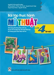 Bài tập thực hành Mĩ thuật lớp 4 - Tập 1