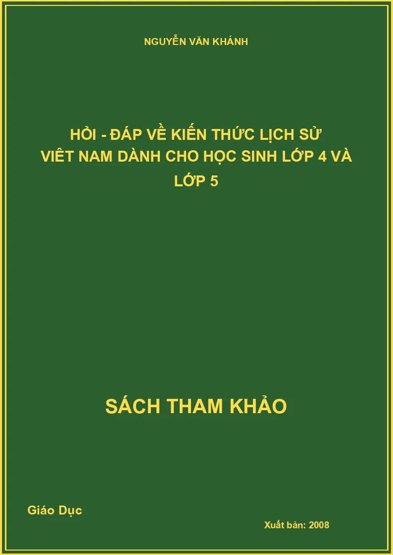 Hỏi - Đáp về kiến thức lịch sử Việt Nam dành cho học sinh lớp 4 và lớp 5