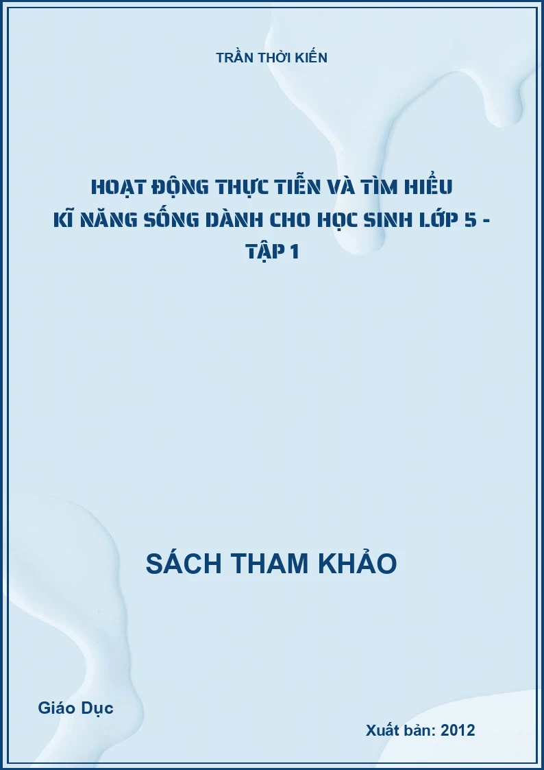 Hoạt động thực tiễn và tìm hiểu kĩ năng sống dành cho học sinh lớp 5 - Tập 1