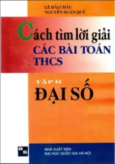 Cách tìm lời giải các bài toán THCS Đại số - Tập 2