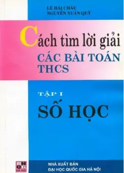 Cách tìm lời giải các bài toán THCS Số học - Tập 1