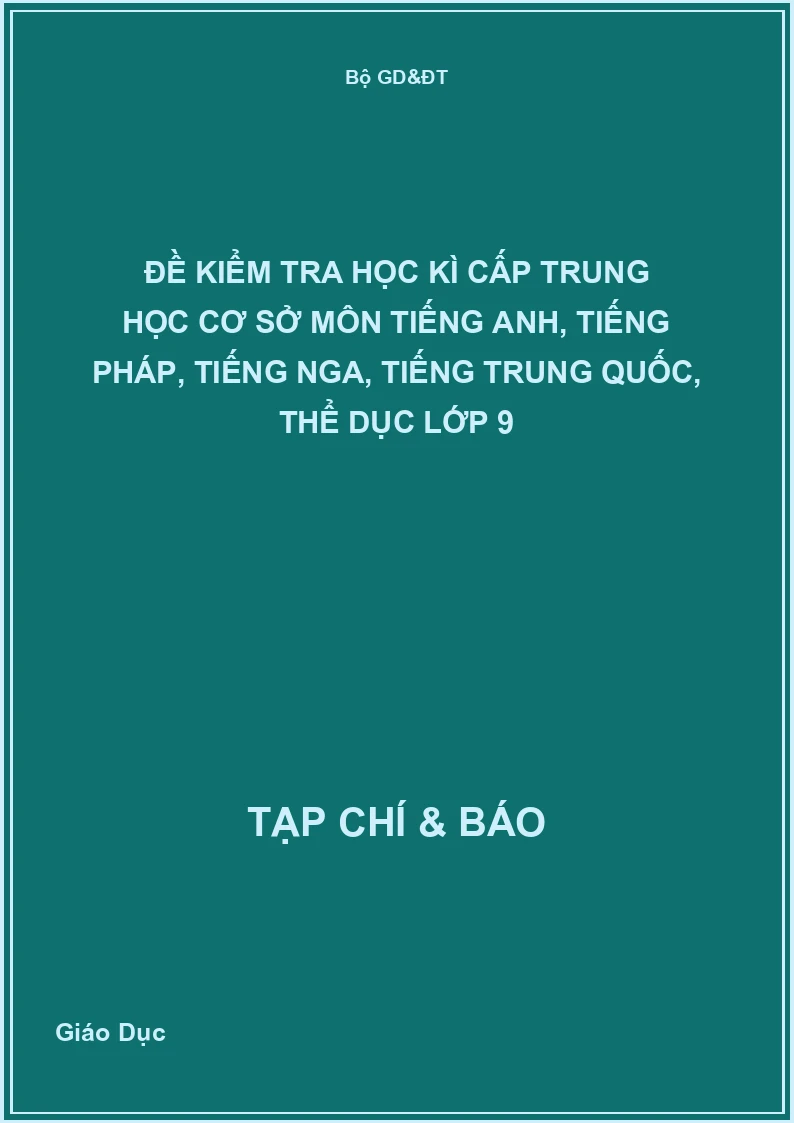 Đề kiểm tra học kì cấp Trung học cơ sở môn Tiếng Anh, Tiếng Pháp, Tiếng Nga, Tiếng Trung Quốc, Thể dục Lớp 9