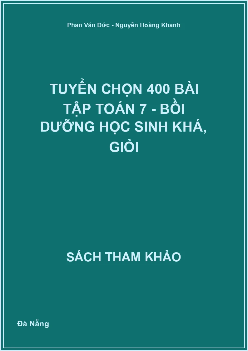 Tuyển chọn 400 bài tập Toán 7 - Bồi dưỡng học sinh khá, giỏi