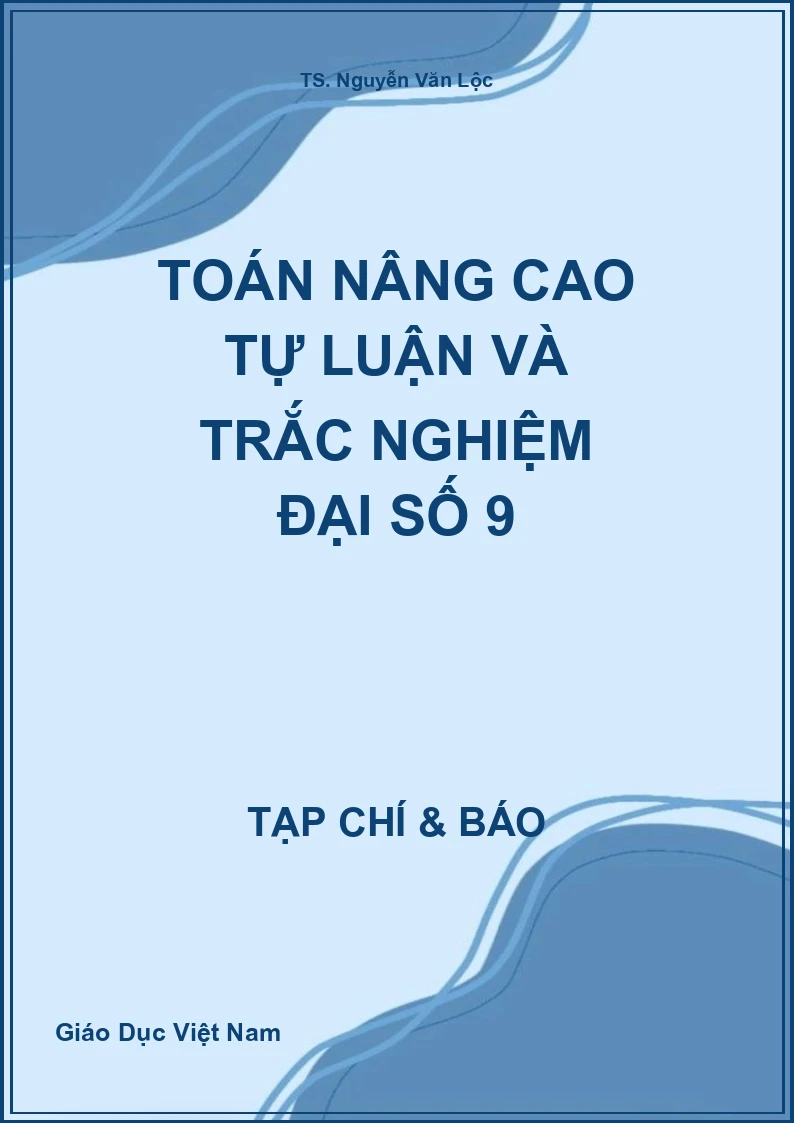 Toán nâng cao Tự luận và trắc nghiệm Đại số 9