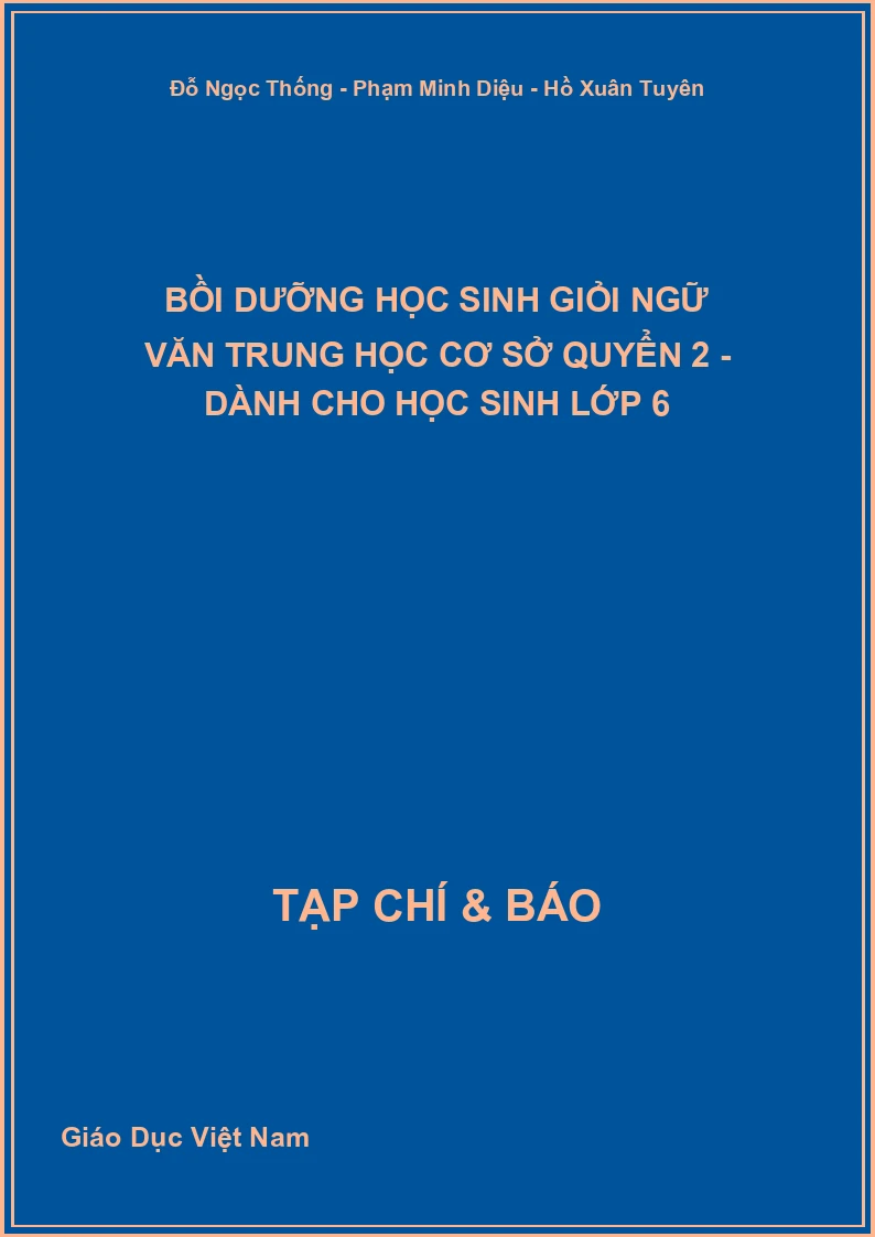 Bồi dưỡng Học sinh giỏi Ngữ văn Trung học cơ sở Quyển 2 - Dành cho học sinh Lớp 6
